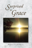 Marie Campbell’s Newly Released "Surprised By Grace" is a Heartfelt and Inspiring Memoir of Faith and Redemption