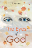 J James’s Newly Released "The Eyes of God" is a Thought-Provoking and Reflective Journey