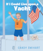 Candy Swihart’s Newly Released “If I Could Live upon a Yacht” is a Heartwarming Tale of Gratitude and Adventure