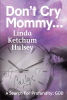 Linda Ketchum Hulsey’s Newly Released “Don’t Cry Mommy...: A Search For Profundity: God” is a Deeply Moving Testament of Faith and Resilience