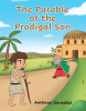 Anthony Gonzalez’s Newly Released "The Parable of the Prodigal Son" is a Thought-Provoking and Inspiring Retelling