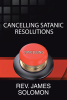 Rev. James Solomon’s Newly Released "Cancelling Satanic Resolutions" is a Powerful Spiritual Guide