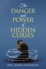 Rev. James Solomon’s Newly Released "The Danger and Power of Hidden Curses" is a Revelatory Exploration of Spiritual Warfare and Deliverance