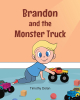 Timothy Dolan’s Newly Released "Brandon and the Monster Truck" is a Heartwarming Tale of Childhood Adventure and Family Bonds