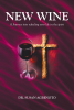 Dr. Susan Agbenoto’s Newly Released “New Wine: A Journey into refueling your life in the spirit” is a Transformative Spiritual Guide