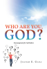 Joanah E. Gana’s Newly Released “Who Are You, God?: Encouragement for God Seekers” is a Thought-Provoking Guide for Spiritual Development