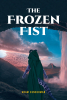 Adam Sunderman’s New Book, "The Frozen Fist," Follows an Apprentice Who Must Navigate Treacherous Terrain and Mystical Challenges to Uncover the Secrets of a Hidden Order