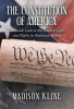 Madison Kline’s Book, “The Constitution of America: An Inside Look at the Greatest Laws and Rights in American History,” is an Insightful and Informative Take on History