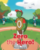 Author Paul Gurgol’s New Book, "Zero Helps Turn a Negative Into a Positive," is the Newest Book in the Zero the Hero! Series Focusing on Player Mindsets