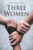 Author Rainee Winkler LCSW’s New Book, "Three Women," is a Fascinating Tale Examining the Interconnected Lives of Three Women & the Ways in Which They Support Each Other