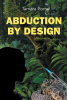 Author Tamara Porter’s New Book, "Abduction By Design," is a Gripping and Spellbinding Tale That Delves Into the Intricacies of Memoir, Identity, and Resilience