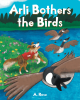 Author A. Rose’s New Book, "Arli Bothers the Birds," is a Delightful Tale That Follows the Adventures of an Excitable and Lovable Border Collie Named Arli