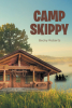 Author Becky Roberts’s New Book, "Camp Skippy," is a Captivating Memoir That Chronicles the Life of the Author’s Father While Growing Up in Rural Maine During the 1920s