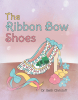 Author Dr. Beth Christoff’s New Book, "The Ribbon Bow Shoes," is a Riveting Story of a Young Woman’s Journey to Revisit Her Past and Learn to Move on as a Changed Person