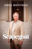 Author Greg Hoffman’s New Book, "Scapegoat," is the Captivating, Unexpected True Story of the Author Being Accused of Bank Larceny