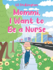 Author LA Fridlington’s New Book, "Mommi, I Want to Be a Nurse," Follows a Young Child Who Dreams of Becoming a Nurse and Helping Others When They Grow Up