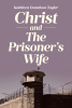 Author Kathleen Donalson Tayler’s New Book, "Christ and The Prisoner's Wife," is a Faith-Based Read That Shares a Poignant Story of Redemption Through Christ