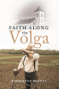 Author Merribeth Bruntz’s New Book, "Faith Along the Volga," is a Captivating Historical Novel That Explores Both Struggles and Hopes Across Multiple Generations