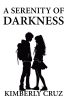 Author Kimberly Cruz’s New Book, "A Serenity of Darkness," is a Thrilling and Heartfelt Series of Stories That Aim to Prove That Love is Truly Worthwhile