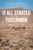 Author David Wendel’s New Book, "It All Started in Tuscarora," is a Captivating New Thriller That Invites Readers Along for a High-Stakes Hunt for Nazi Gold Across Europe