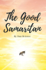 Author Dan Brizzee’s New Book, "The Good Samaritan," is a Compelling Novel That Follows One Man’s Difficult Journey as He Travels a Road of Faith and Redemption