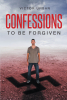 Author Victor Urban’s New Book, "Confessions: To Be Forgiven," is a Thrilling Memoir That Tells a Powerful Story of One Family’s Resilience and Faith Through World War II