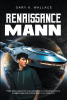 "Renaissance Mann," by Author Gary K. Wallace, is a Thrilling Sci-Fi Saga That Explores AI Singularity, a Virus, a War, and One Human Phillip to Save a World