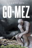 Author Ed San Luis’s New Book, “GO-Mez,” Follows an Eighty-Eight-Year-old Widower with Telekinetic Powers Seeking a Purpose to Living