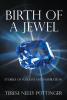 Author Terese Neely Pottinger’s New Book, "Birth of a Jewel: Stories of Wisdom and Inspiration," Encourages Readers to Find Their Purpose