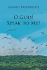 Author Gaynell Vanderslice’s New Book, "O God! Speak to Me!" is a Faith-Based Tome That Inspires Readers Experiencing a Season of Transition