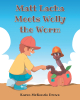 Karen McKenzie Brown’s Newly Released "Matt Lacha Meets Wolly the Worm" is a Whimsical Adventure for Young Readers