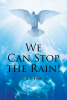 M. D. Hamm’s Newly Released “WE CAN STOP THE RAIN!” is a Compelling Exploration of the Biblical Flood and Its Modern Implications