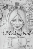 Joe Rae’s Newly Released "Mockingbird: An Angel of Light" is a Gripping Tale of Faith and Redemption