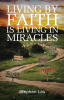 Stephen Lau’s Newly Released “Living by Faith Is Living in Miracles” Offers an Inspiring Journey and an Empowering Message