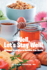 Joycelyn Johnson, MS’s Newly Released “Well, Let’s Stay Well!: Wellness Strategies to Optimize Your Health” is an Empowering Guide to Achieving Optimal Wellness