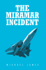 Michael James’s Newly Released "The Miramar Incident" is a Riveting Blend of Fiction and Spiritual Exploration