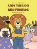 Alise Miles’s Newly Released "Andy the Lion and Friends: Showing the Love of God" is a Delightful and Heartwarming Tale