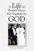 Steven Penrod’s Newly Released "A Life of Broken Pieces Put Together by God" is a Heartfelt and Inspiring Testimony of Faith and Perseverance