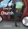 J. Perryman’s Newly Released "Zayden Goes to Church" Captures the Wonder of a Young Child’s Trip to Church