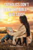 Rebecca Hinton’s Newly Released  “Catholics Don’t Read the Bible - Who Says?” is a Thoughtful and Well-Researched Defense of Catholic Biblical Engagement