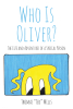 Thomas “Ted” Mills’s Newly Released “WHO IS OLIVER?: The Life and Adventures of a Special Person” is a Heartfelt and Inspiring Journey of Overcoming Challenges