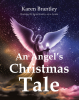 Karen Brantley’s Newly Released "An Angel’s Christmas Tale" is a Heartwarming and Enchanting Holiday Tale