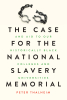 Peter Thalheim’s New Book, “The Case for the National Slavery Memorial and Aid to our HBCUs,” is Calling Action Towards America to Confront Its Difficult Past