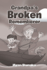 Myron Shumaker’s New Book, "Grandpa's Broken Rememberer," is a Heartfelt Tale That Follows a Young Boy as He Grapples with His Grandfather’s Faltering Memory