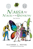 Suzanna L. Royse’s New Book, "Maria and the Magic of the Rainbow: 2nd Edition," is an Adventurous Chapter Book About Overcoming Discrimination and Celebrating Differences