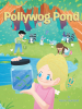 Author Karen Garland’s New Book, "Pollywog Pond," Follows a Group of Children Who Spend Their Days Playing in Pollywog Pond and Catching Tadpoles to Raise