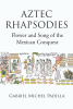 Author Gabriel Michel Padilla’s New Book, "Aztec Rhapsodies: Flower and Song of the Mexican Conquest," Unveils the Epic Tale of the Aztec Defeat in Lyrical Splendor