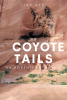 Author Jay Aye’s New Book, “Coyote Tails: An Adventure Fantasy,” is a Spellbinding Novel That Takes Readers on a Mystical Journey Through Navajo and Hopi Spirit Worlds