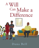 Author Dana Bell’s New Book, "A Will Can Make a Difference," is a Heartwarming Tale About a Young Man Who Finds Success in Life After Being Mentored by His Older Brother