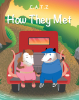 Author C.A.T.Z’s New Book, “How They Met,” is a Heartfelt Story That Centers Around Two Possums Who Meet at a Party by Chance and Soon Begin Building a Life Together